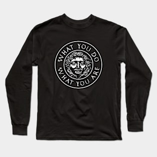 What You Do What You Are Long Sleeve T-Shirt